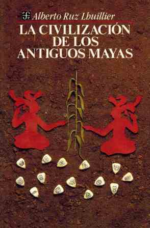 LA CIVILIZACION DE LOS ANTIGUOS MAYAS