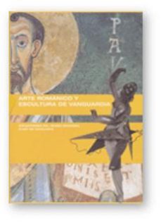 ARTE ROMANICO Y ESCULTURA DE VANGUARDIA