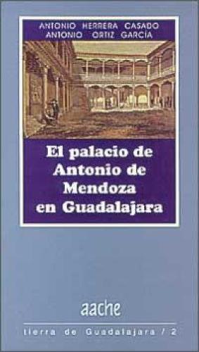 EL PALACIO DE ANTONIO DE MENDOZA EN GUADALAJARA