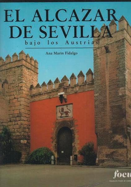 EL ALCAZAR DE SEVILLA BAJO LOS AUSTRIAS I