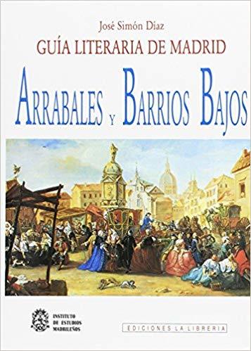 GUÍA LITERARIA DE MADRID. ARRABALES Y BARRIOS BAJOS