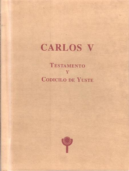 CARLOS V. TESTAMENTO Y CODICILO DE YUSTE