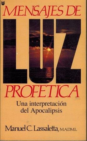 MENSAJES DE LUZ PROFETICA. UNA INTERPRETACION DEL APOCALIPSIS