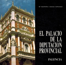 EL PALACIO DE LA DIPUTACIÓN PROVINCIAL DE PALENCIA