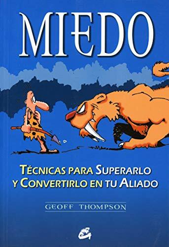 MIEDO. TÉCNICAS PARA SUPERARLO Y CONVERTIRLO EN TU ALIADO