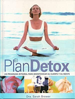 EL PLAN DETOX. UN PROGRAMA INTEGRAL PARA DESINTOXICAR SU CUERPO …