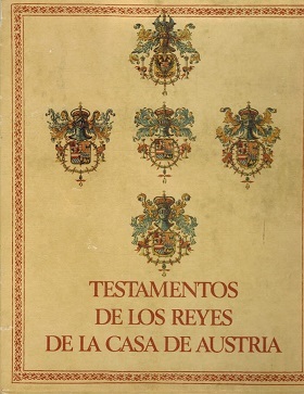 TESTAMENTOS DE LOS REYES DE LA CASA DE AUSTRIA. CINCO …