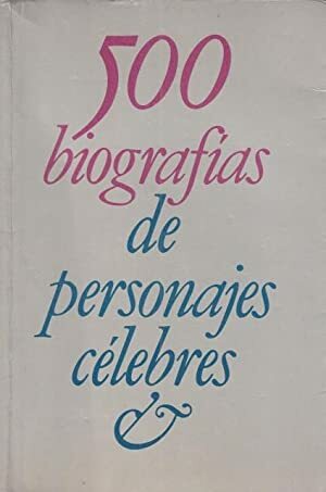 QUINIENTAS BIOGRAFÍAS DE PERSONAJES CÉLEBRES
