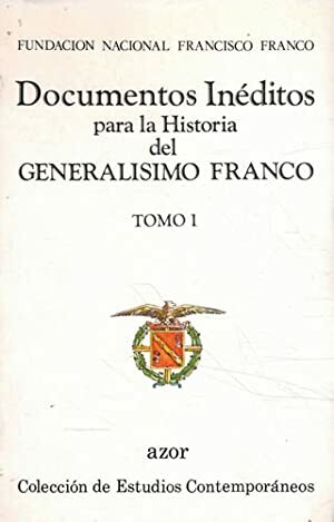 DOCUMENTOS INEDITOS PARA LA HISTORIA DEL GENERALISIMO FRANCO. TOMO I