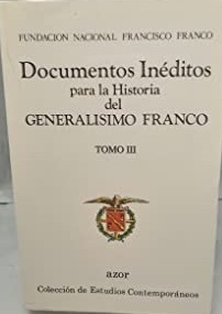 DOCUMENTOS INEDITOS PARA LA HISTORIA DEL GENERALISIMO FRANCO TOMO III