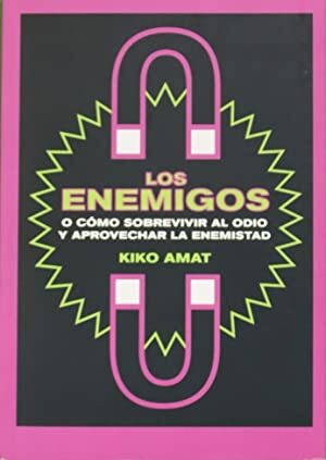 LOS ENEMIGOS O COMO SOBREVIVIR AL ODIO Y APROVECHAR LA …