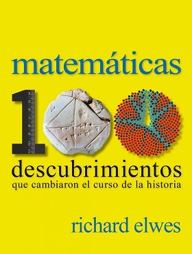 MATEMÁTICAS. 100 DESCUBRIMIENTOS QUE CAMBIARON EL CURSO DE LA HISTORIA