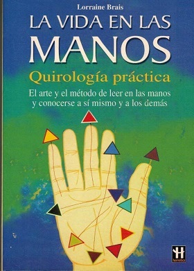 LA VIDA EN LAS MANOS. QUIROLOGIA PRACTICA