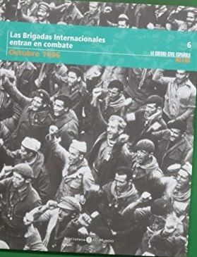 LAS BRIGADAS INTERNACIONALES ENTRAN EN COMBATE. OCTUBRE 1936. LA GUERRA …