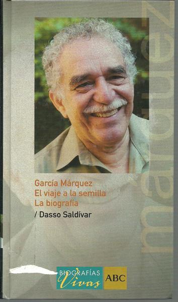 GARCIA MARQUEZ EL VIAJE A LA SEMILLA. LA BIOGRAFIA