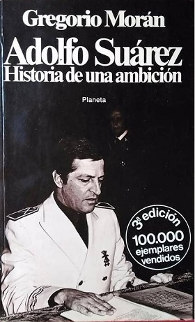 ADOLFO SUAREZ. HISTORIA DE UNA AMBICION