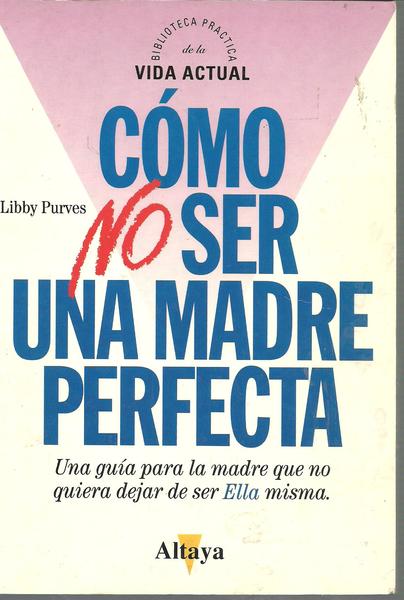 COMO NO SER UNA MADRE PERFECTA