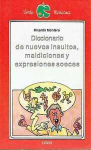 DICCIONARIO DE NUEVOS INSULTOS MALDICIONES Y EXPRESIONES SOECES