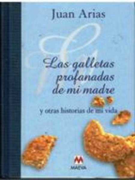 LAS GALLETAS PROFANADAS DE MI MADRE Y OTRAS HISTORIAS DE …