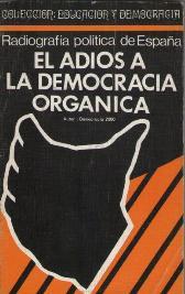 RADIOGRAFIA POLITICA DE ESPAÑA. EL ADIOS A LA DEMOCRACIA ORGANICA