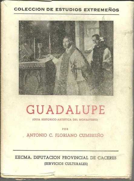 GUADALUPE. GUIA HISTORICO ARTISTICA DEL MONASTERIO