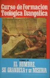 CURSO DE FORMACION TEOLOGICA EVANGELICA TOMO III EL HOMBRE SU …