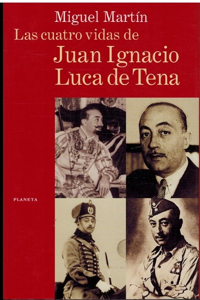 LAS CUATRO VIDAS DE JUAN IGNACIO LUCA DE TENA