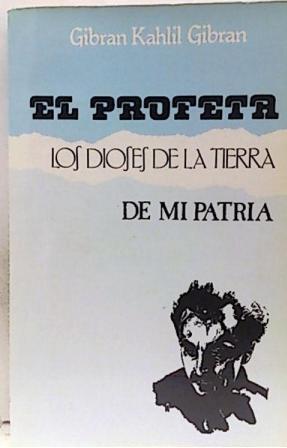 EL PROFETA LOS DIOSES DE LA TIERRA DE MI PATRIA