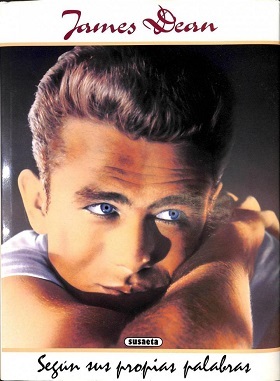 JAMES DEAN. SEGUN SUS PROPIAS PALABRAS