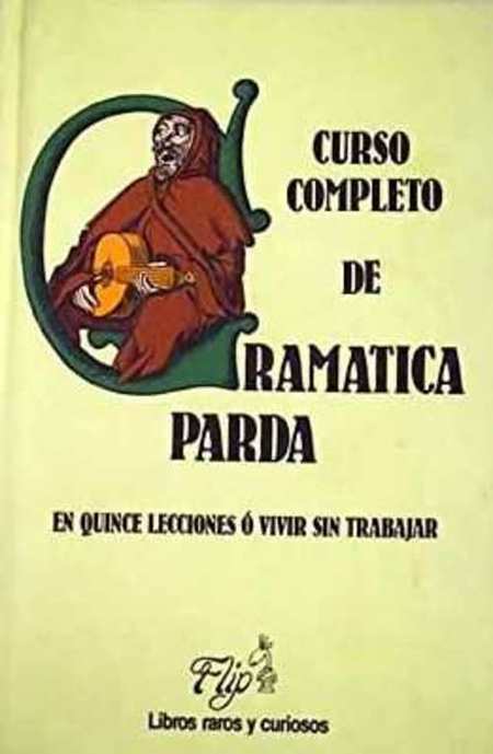 CURSO COMPLETO DE GRAMATICA PARDA EN QUINCE LECCIONES O VIVIR …
