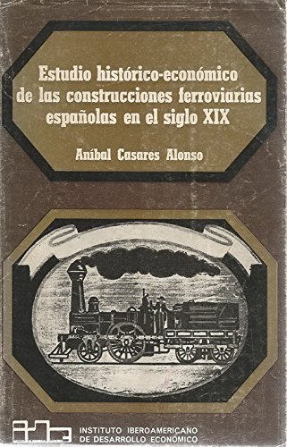 ESTUDIO HISTORICO ECONOMICO DE LAS CONSTRUCCIONES FERROVIARIAS ESPAÑOLAS EN EL …