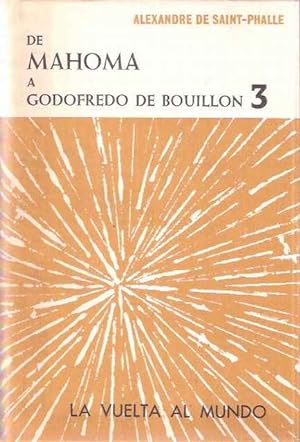 LA VUELTA AL MUNDO 3. DE MAHOMA A GODOFREDO DE …