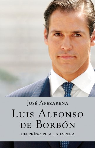 LUIS ALFONSO DE BORBON. UN PRINCIPE A LA ESPERA