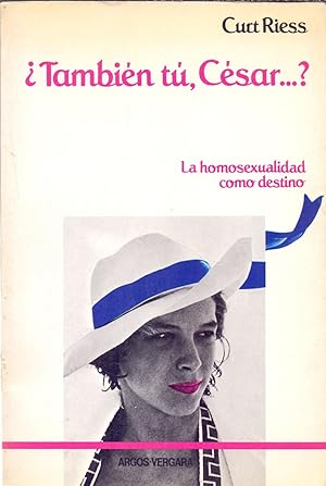 ¿TAMBIEN TU CESAR? LA HOMOSEXUALIDAD COMO DESTINO