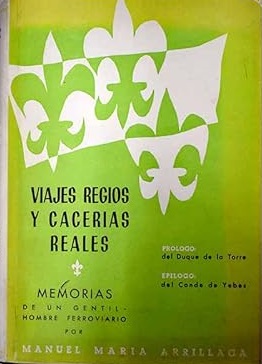 VIAJES REGIOS Y CACERIAS REALES. MEMORIAS DE UN GENTIL-HOMBRE FERROVIARIO
