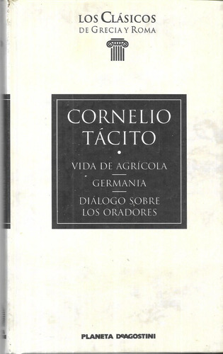 VIDA DE AGRICOLA. GERMANIA. DIALOGO SOBRE LOS ORADORES