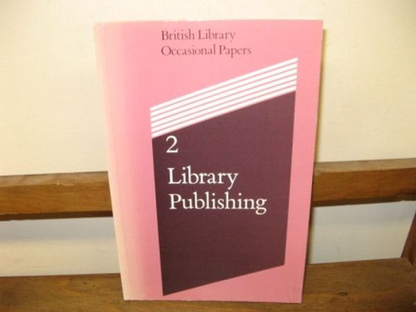 Library Publishing: Report of a Seminar held at The British …