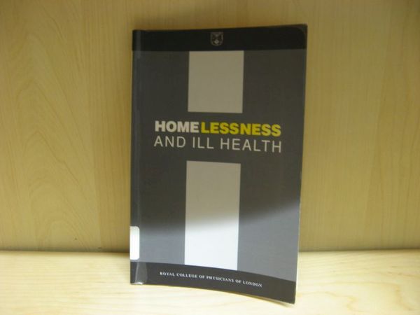 Homelessness and Ill Health: Report on a Working Party of …