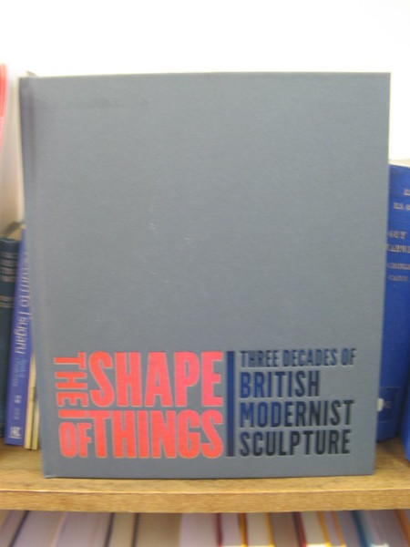 The Shape of Things: Three Decades of British Modernist Sculpture