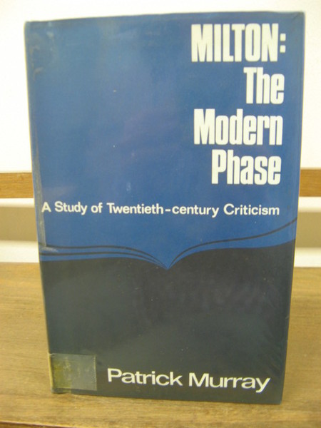 Milton: The Modern Phase: A Study of Twentieth - Century …