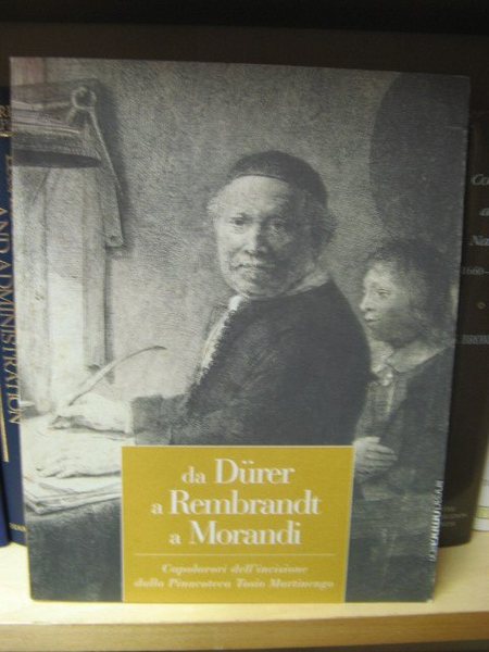 Da Durer a Rembrandt a Morandi: Capolavori Dell'incisione Dalla Pinacoteca …