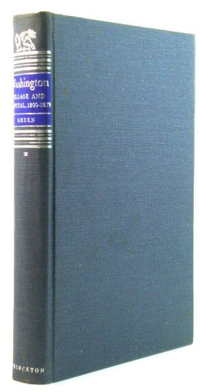 Washington, Volume I: Village and Capital, 1800 - 1878