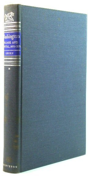 Washington, Volume I: Village and Capital, 1800 - 1878