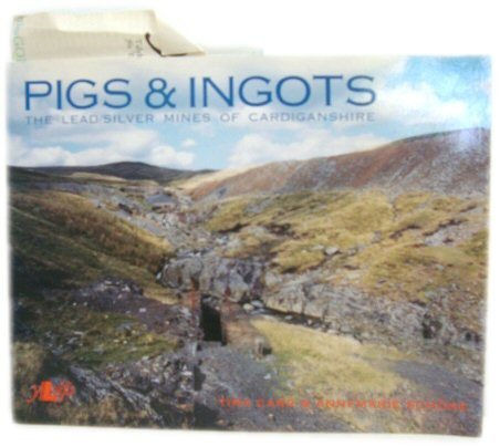 Pigs & Ingots: The Lead/Silver Mines of Cardiganshire