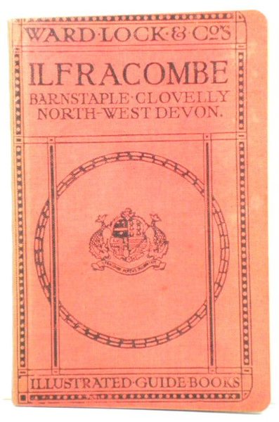 A Pictorial and Descriptive Guide to Ilfracombe, Barnstaple, Bideford, Woolacombe …