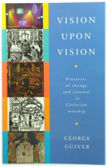 Vision Upon Vision: Processes of Change and Renewal in Christian …