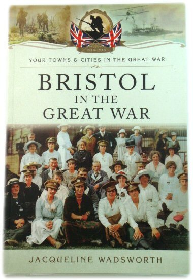 Bristol in the Great War (Your Towns & Cities/Great War)