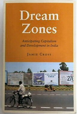 Dream Zones: Anticipating Capitalism and Development in India