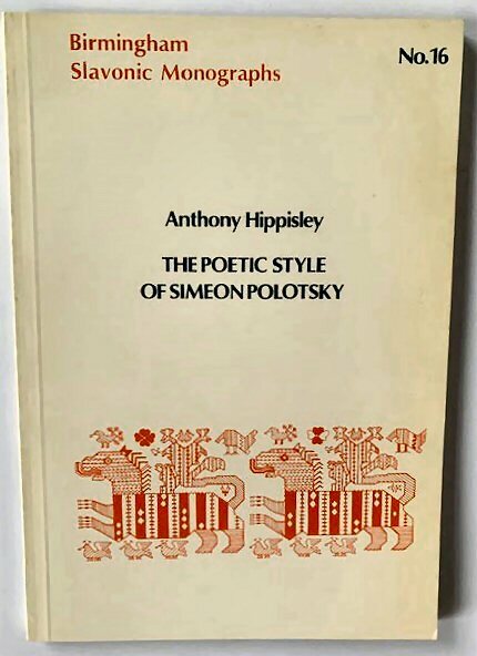 Birmingham Slavonic Monographs No.16: The Poetic Style of Simeon Polotsky