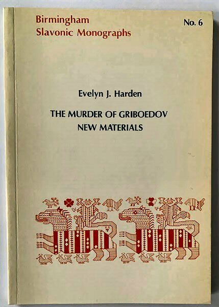 Birmingham Slavonic Monographs No.6: The Murder of Griboedov-New Materials